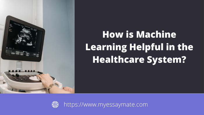How is Machine Learning Helpful in the Healthcare System