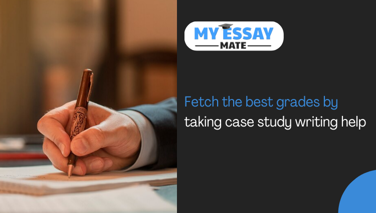 Fetch the Best Grades by Taking Case Study Writing Help