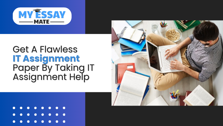 Get A Flawless IT Assignment Paper By Taking IT assignment help