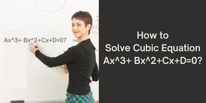 How to Solve Cubic Equation Ax^3+ Bx^2+ Cx+D=0